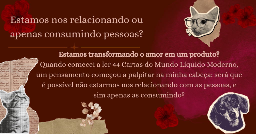 Estamos nos relacionando ou apenas consumindo pessoas?